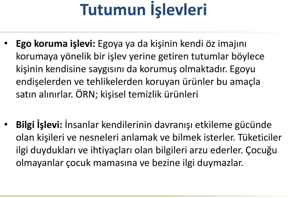 ÖRN; kişisel temizlik ürünleri Bilgi İşlevi: İnsanlar kendilerinin davranışı etkileme gücünde olan kişileri ve nesneleri anlamak ve