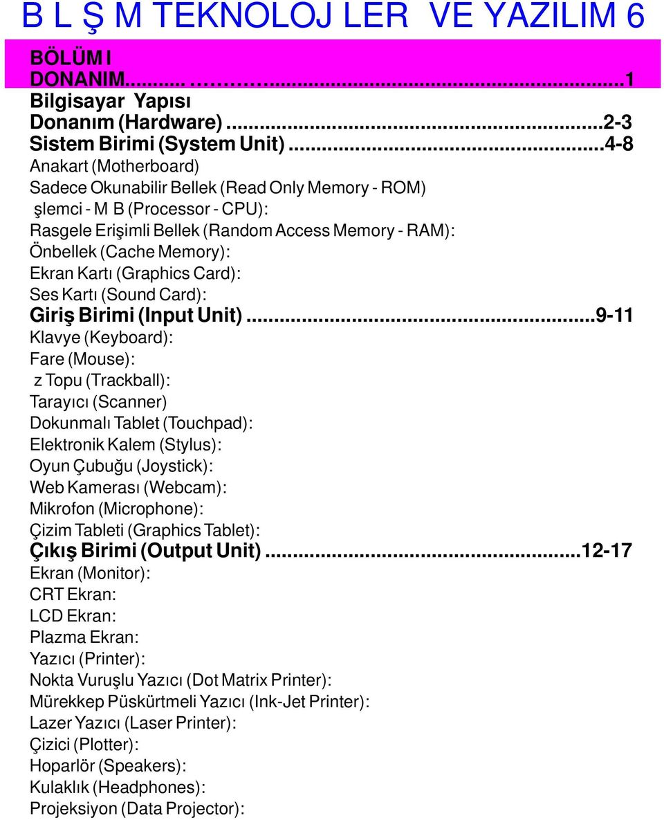 Kartı (Graphics Card): Ses Kartı (Sound Card): Giriş Birimi (Input Unit).