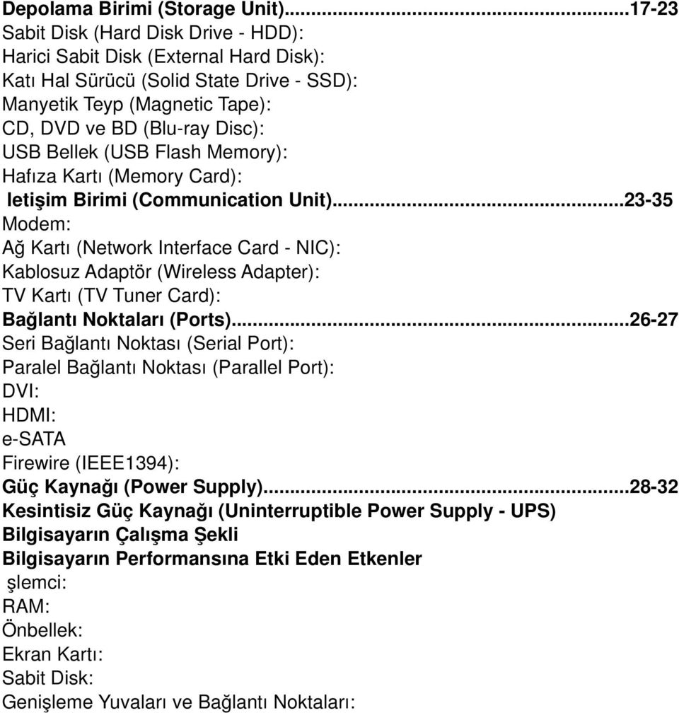 (USB Flash Memory): Hafıza Kartı (Memory Card): İletişim Birimi (Communication Unit).