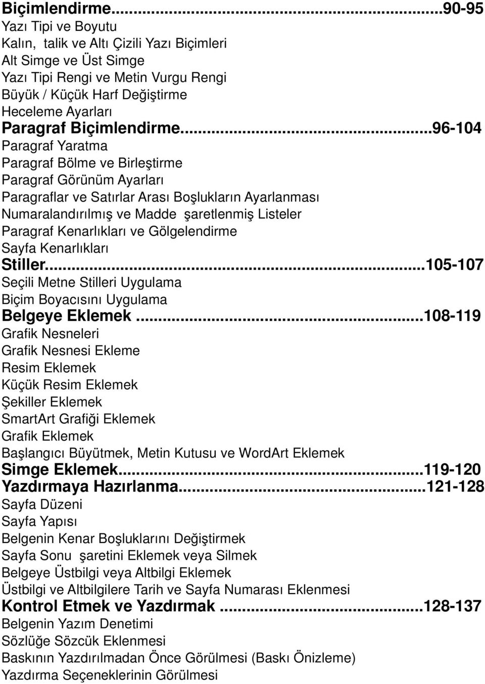 .96-104 Paragraf Yaratma Paragraf Bölme ve Birleştirme Paragraf Görünüm Ayarları Paragraflar ve Satırlar Arası Boşlukların Ayarlanması Numaralandırılmış ve Madde İşaretlenmiş Listeler Paragraf