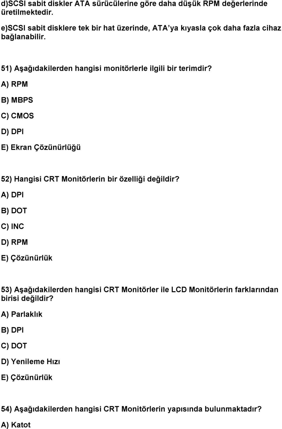 A) RPM B) MBPS C) CMOS D) DPI E) Ekran Çözünürlüğü 52) Hangisi CRT Monitörlerin bir özelliği değildir?