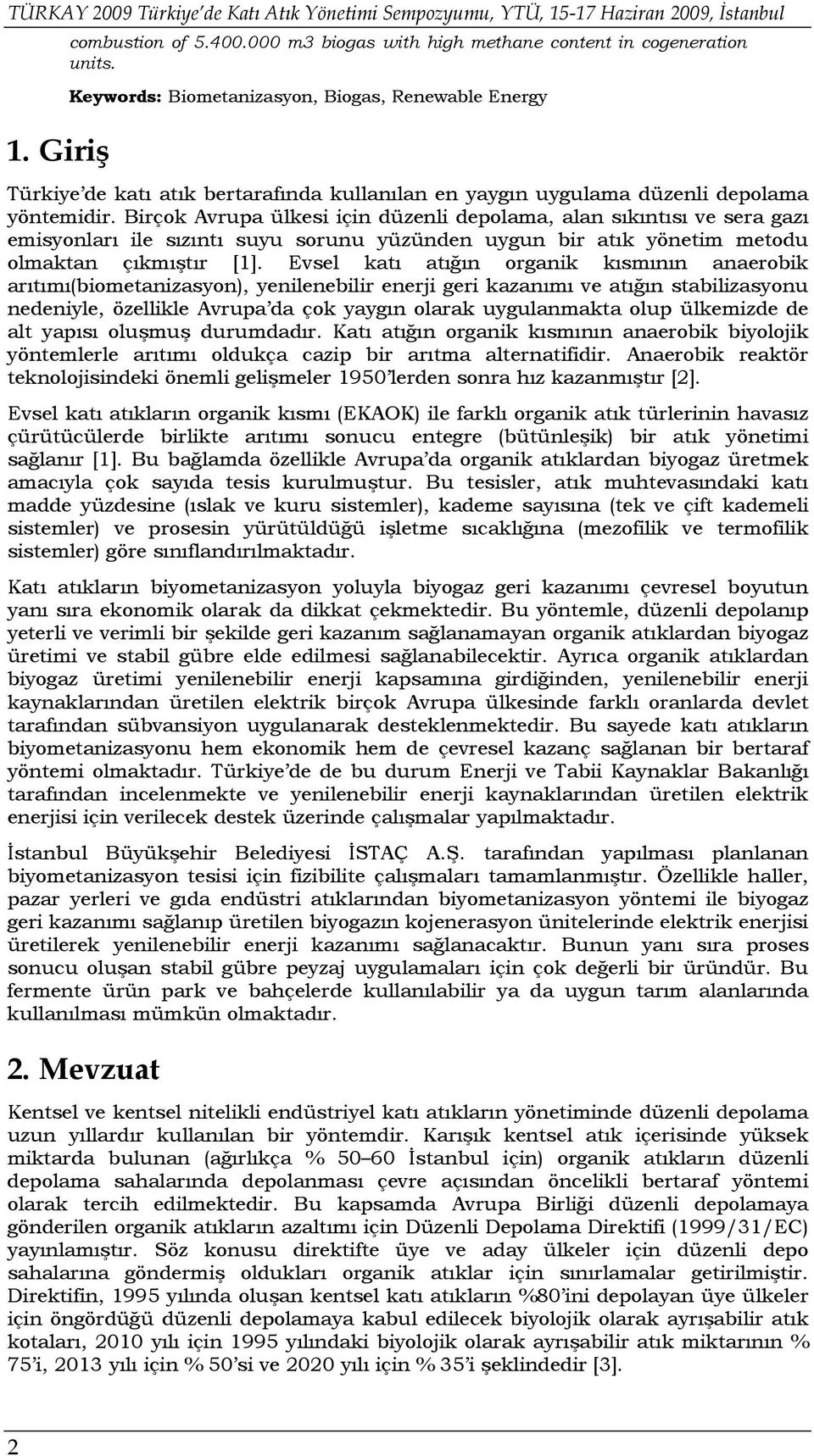 Birçok Avrupa ülkesi için düzenli depolama, alan sıkıntısı ve sera gazı emisyonları ile sızıntı suyu sorunu yüzünden uygun bir atık yönetim metodu olmaktan çıkmıştır [1].