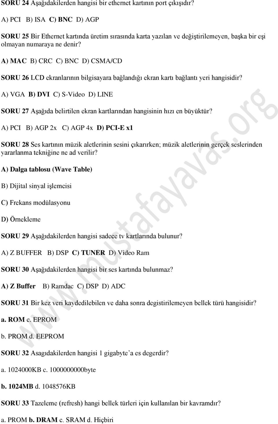 A) MAC B) CRC C) BNC D) CSMA/CD SORU 26 LCD ekranlarının bilgisayara bağlandığı ekran kartı bağlantı yeri hangisidir?