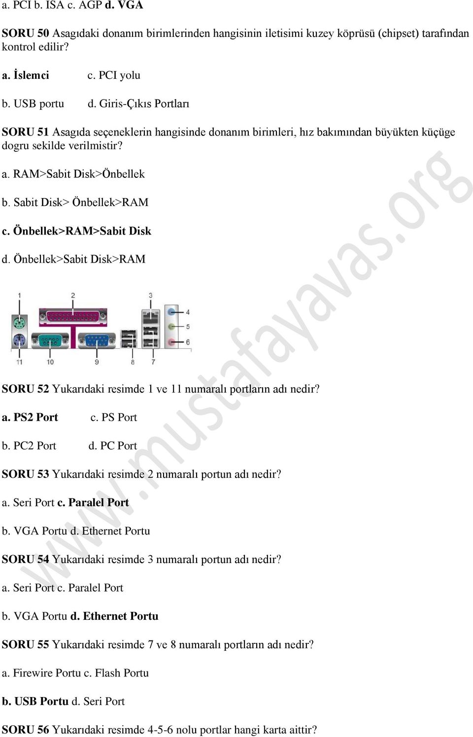 Önbellek>RAM>Sabit Disk d. Önbellek>Sabit Disk>RAM SORU 52 Yukarıdaki resimde 1 ve 11 numaralı portların adı nedir? a. PS2 Port c. PS Port b. PC2 Port d.