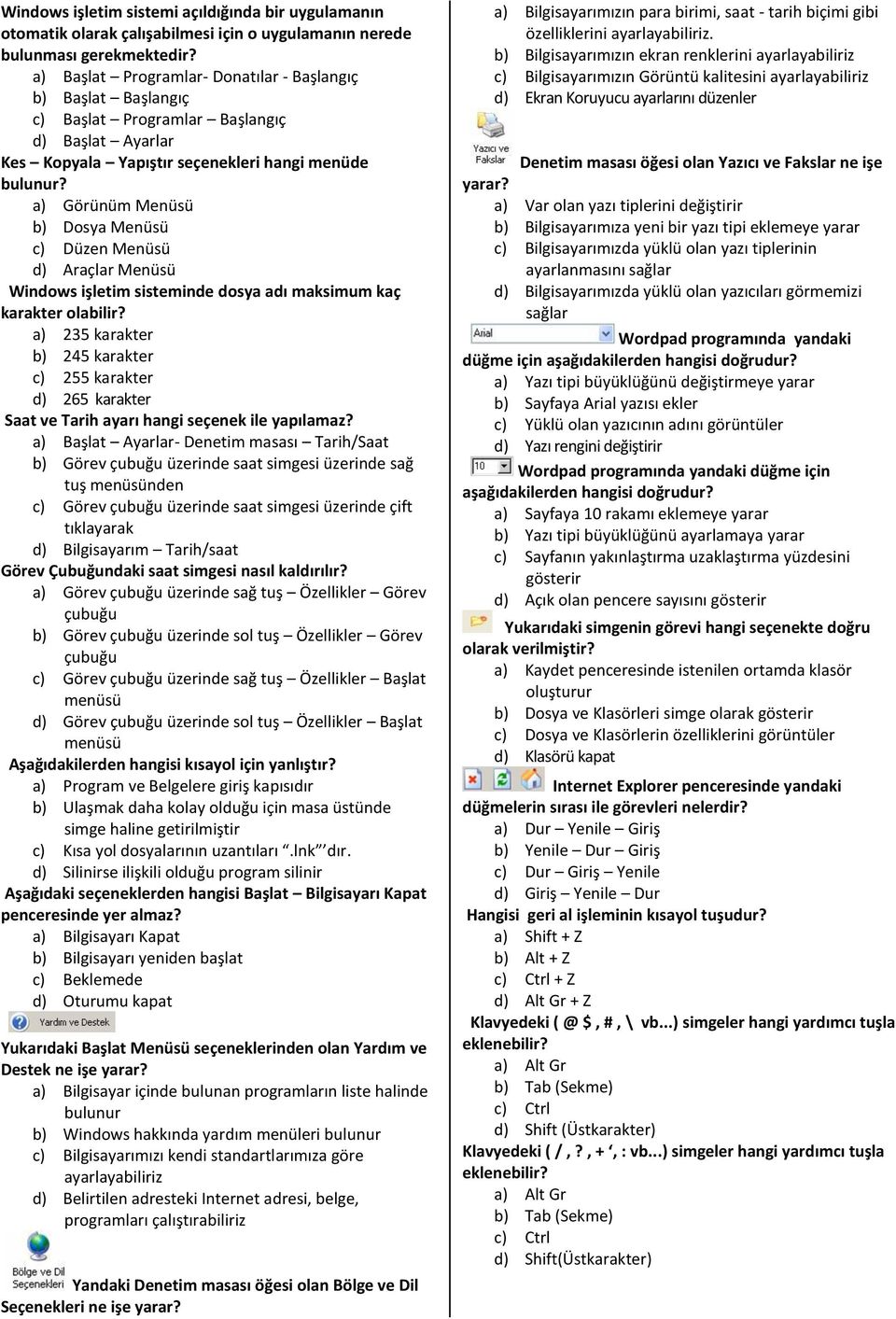 a) Görünüm Menüsü b) Dosya Menüsü c) Düzen Menüsü d) Araçlar Menüsü Windows işletim sisteminde dosya adı maksimum kaç karakter olabilir?