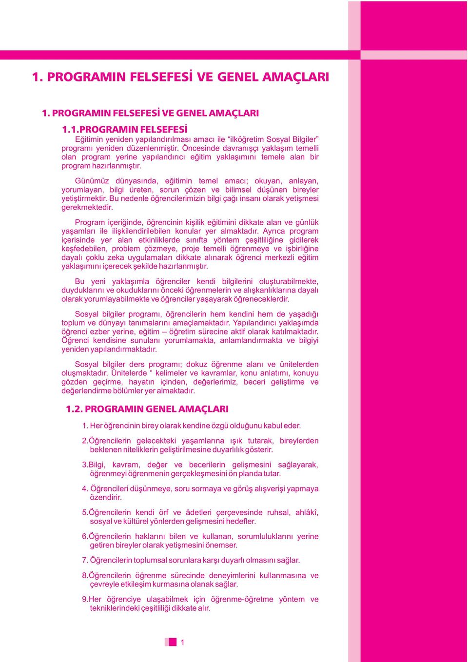 Günümüz dünyasýnda, eðitimin temel amacý; okuyan, anlayan, yorumlayan, bilgi üreten, sorun çözen ve bilimsel düþünen bireyler yetiþtirmektir.