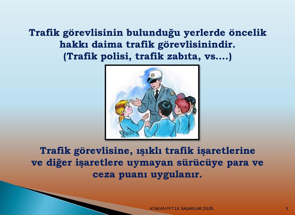 ) Trafik görevlisine, ıģıklı trafik iģaretlerine ve diğer