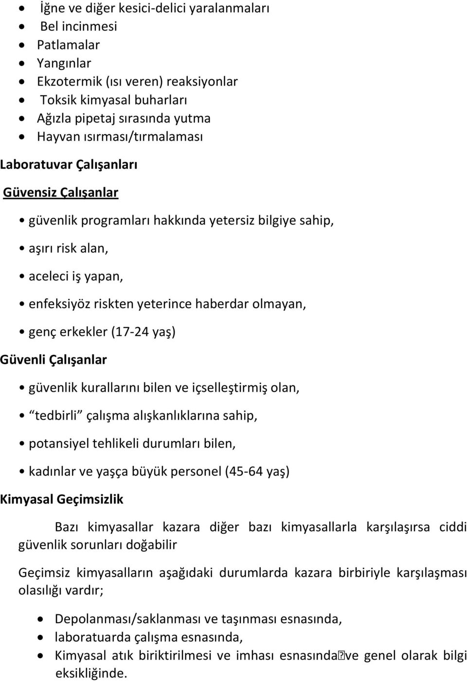 (17-24 yaş) Güvenli Çalışanlar güvenlik kurallarını bilen ve içselleştirmiş olan, tedbirli çalışma alışkanlıklarına sahip, potansiyel tehlikeli durumları bilen, kadınlar ve yaşça büyük personel