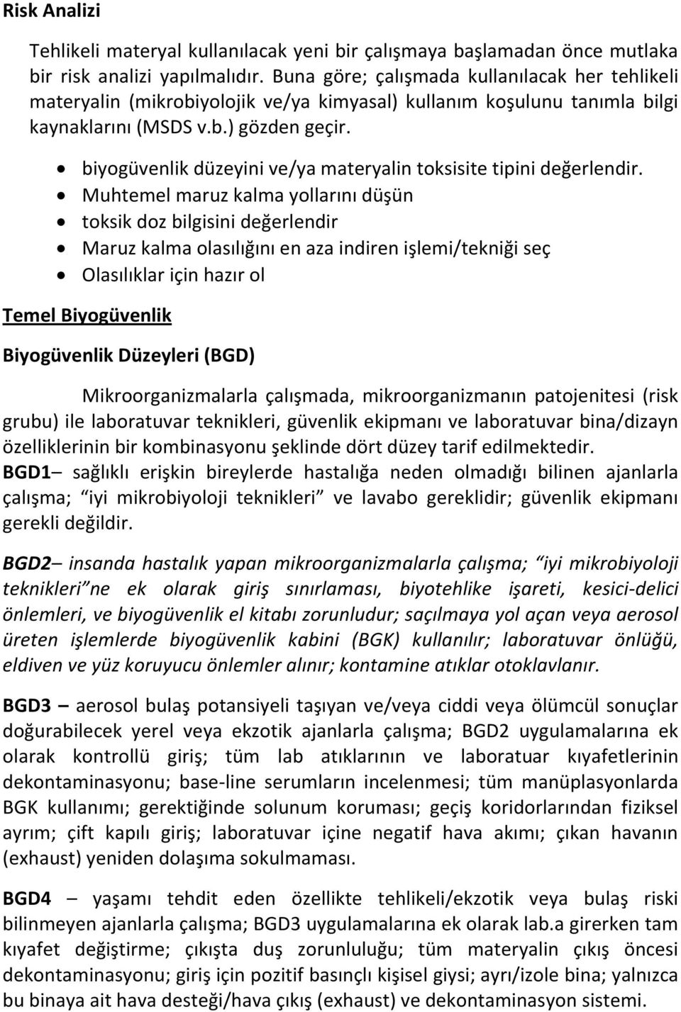 biyogüvenlik düzeyini ve/ya materyalin toksisite tipini değerlendir.