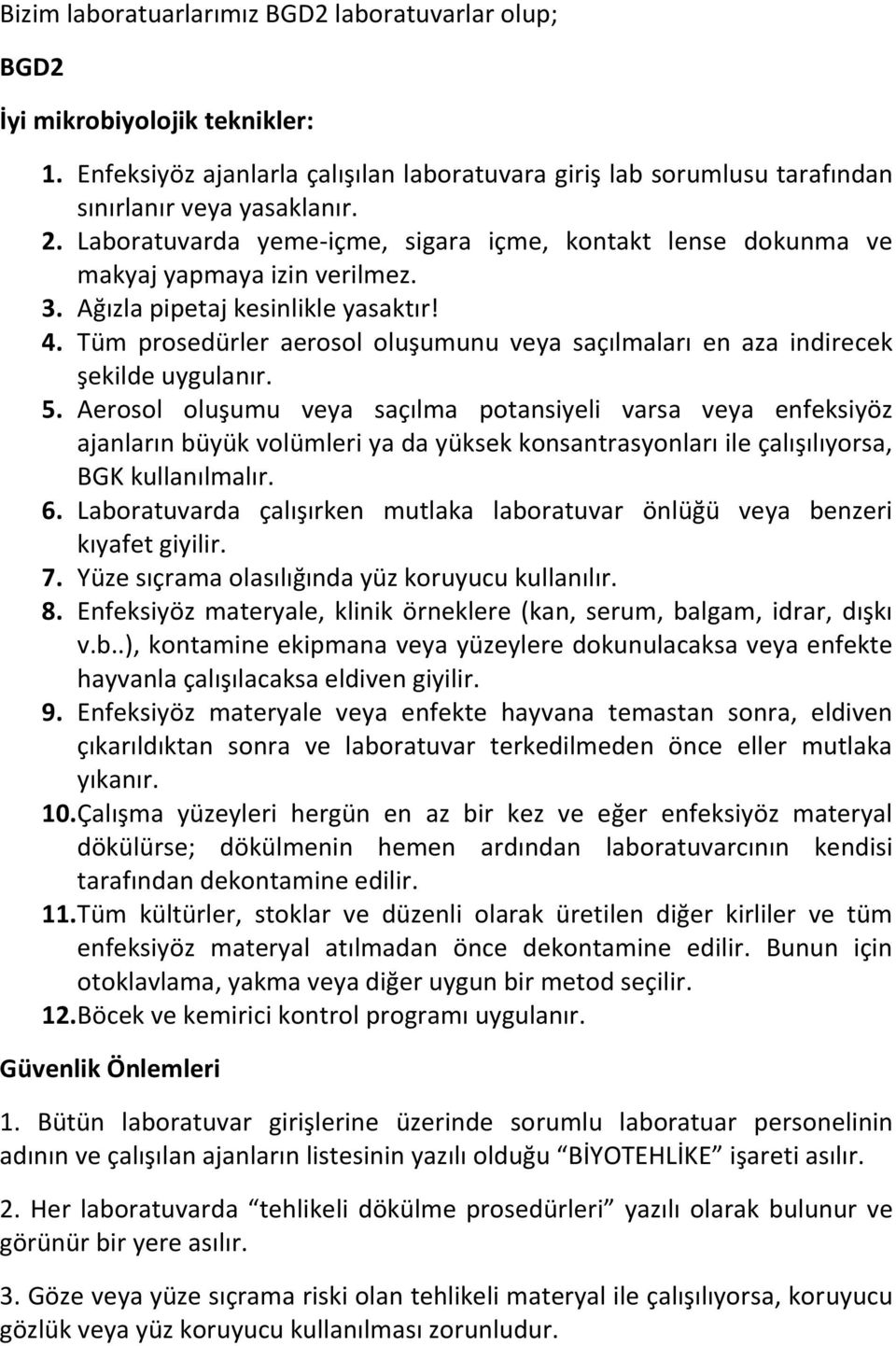 Tüm prosedürler aerosol oluşumunu veya saçılmaları en aza indirecek şekilde uygulanır. 5.