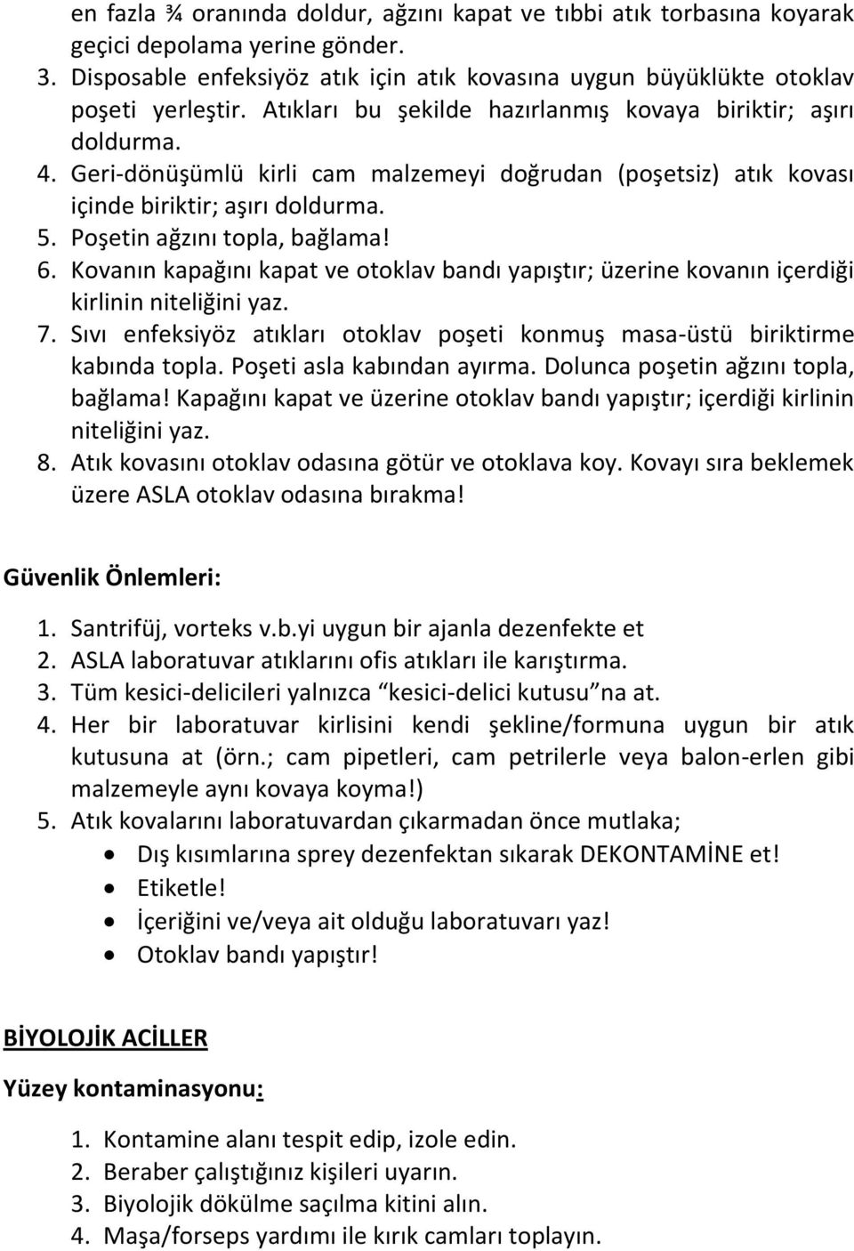 Poşetin ağzını topla, bağlama! 6. Kovanın kapağını kapat ve otoklav bandı yapıştır; üzerine kovanın içerdiği kirlinin niteliğini yaz. 7.