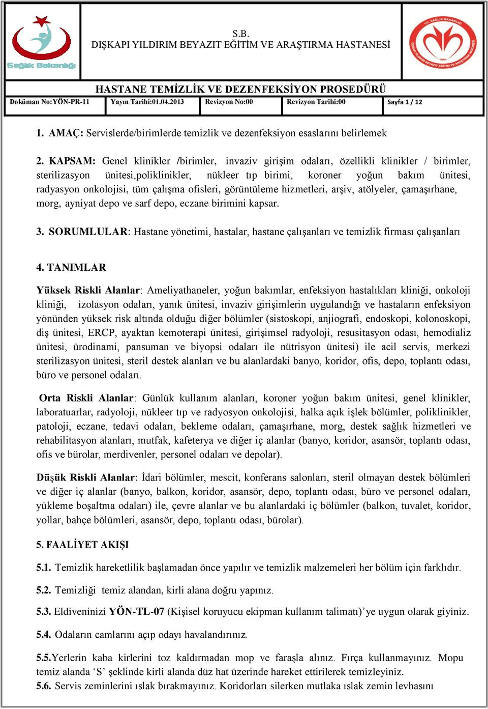 tüm çalışma ofisleri, görüntüleme hizmetleri, arşiv, atölyeler, çamaşırhane, morg, ayniyat depo ve sarf depo, eczane birimini kapsar. 3.