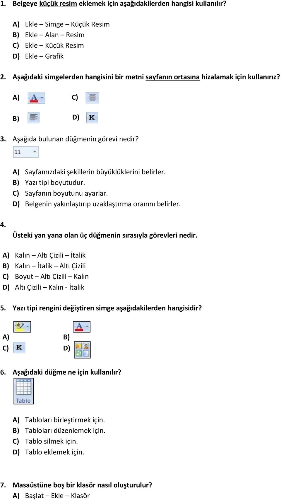 B) Yazı tipi boyutudur. C) Sayfanın boyutunu ayarlar. D) Belgenin yakınlaştırıp uzaklaştırma oranını belirler. 4. Üsteki yan yana olan üç düğmenin sırasıyla görevleri nedir.