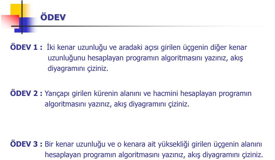 ÖDEV 2 : Yarıçapı girilen kürenin alanını ve hacmini hesaplayan  ÖDEV 3 : Bir kenar uzunluğu ve o kenara