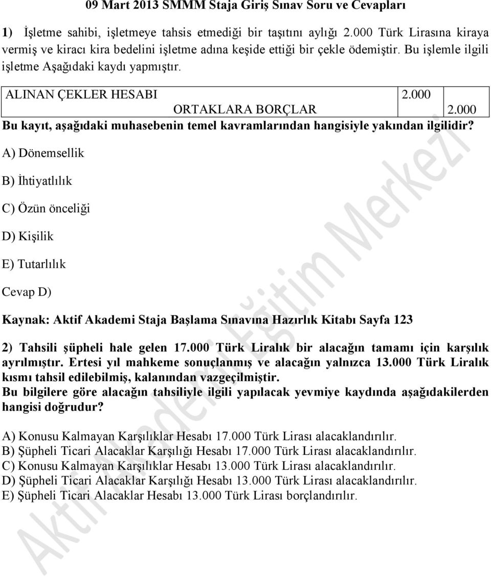 000 ORTAKLARA BORÇLAR 2.000 Bu kayıt, aşağıdaki muhasebenin temel kavramlarından hangisiyle yakından ilgilidir?