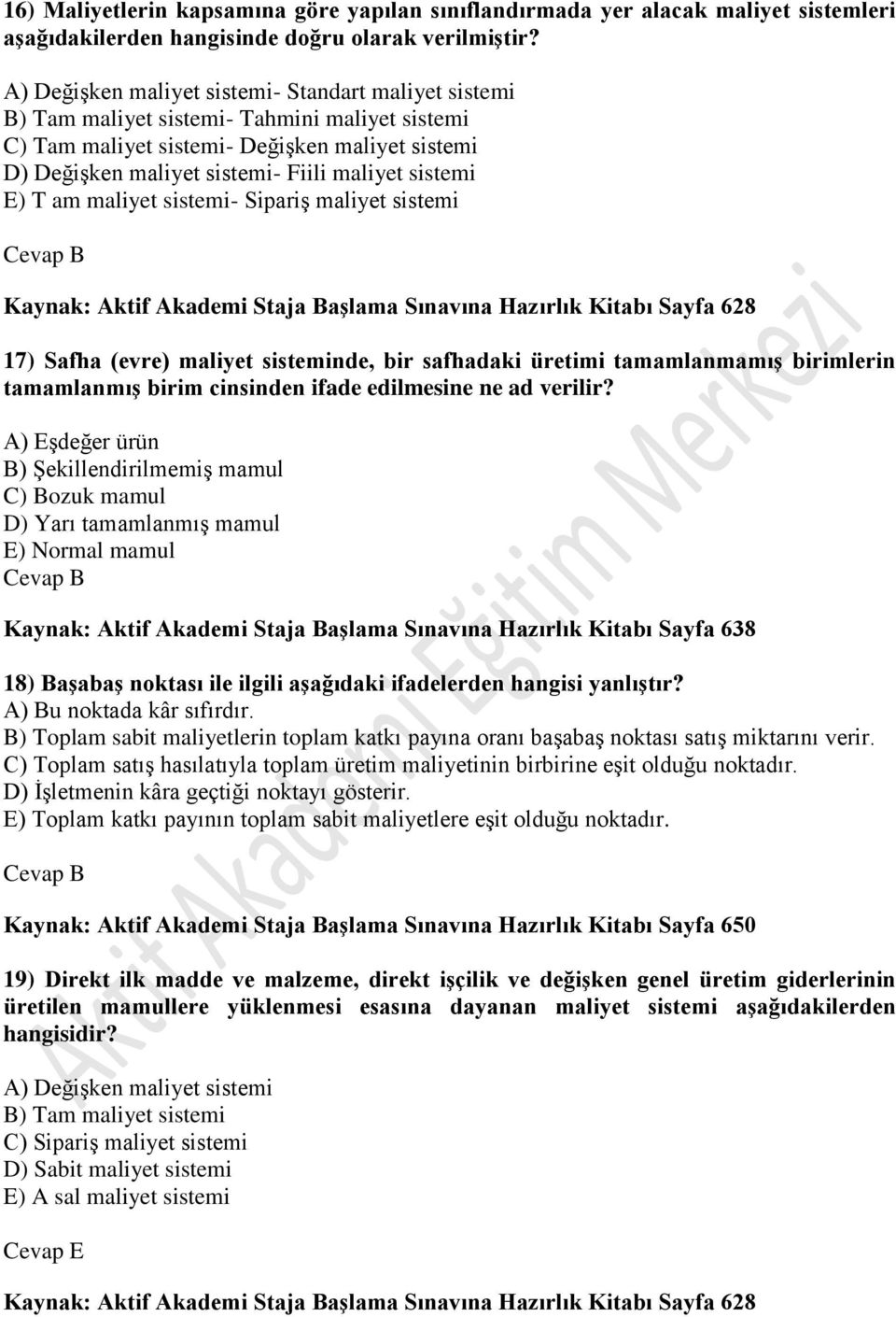 sistemi E) T am maliyet sistemi- Sipariş maliyet sistemi Cevap B Kaynak: Aktif Akademi Staja Başlama Sınavına Hazırlık Kitabı Sayfa 628 17) Safha (evre) maliyet sisteminde, bir safhadaki üretimi