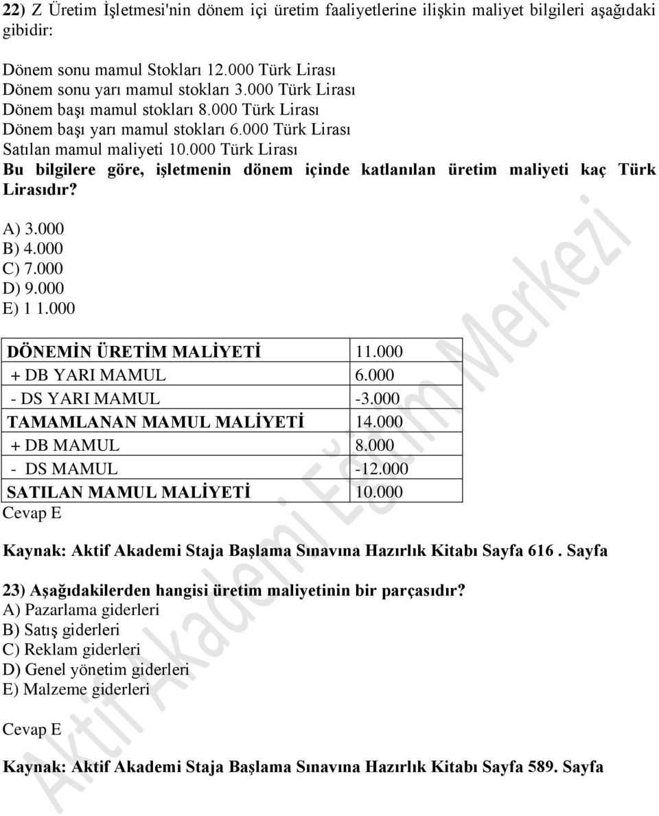 000 Türk Lirası Bu bilgilere göre, işletmenin dönem içinde katlanılan üretim maliyeti kaç Türk Lirasıdır? A) 3.000 B) 4.000 C) 7.000 D) 9.000 E) 1 1.000 DÖNEMİN ÜRETİM MALİYETİ 11.