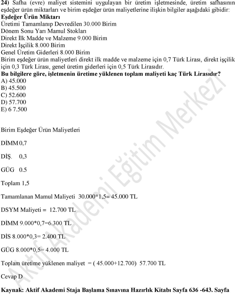 000 Birim Birim eşdeğer ürün maliyetleri direkt ilk madde ve malzeme için 0,7 Türk Lirası, direkt işçilik için 0,3 Türk Lirası, genel üretim giderleri için 0,5 Türk Lirasıdır.