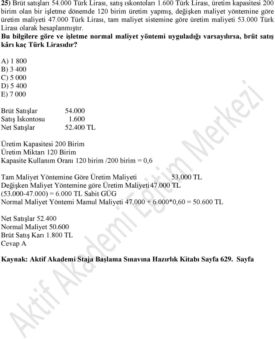 000 Türk Lirası, tam maliyet sistemine göre üretim maliyeti 53.000 Türk Lirası olarak hesaplanmıştır.