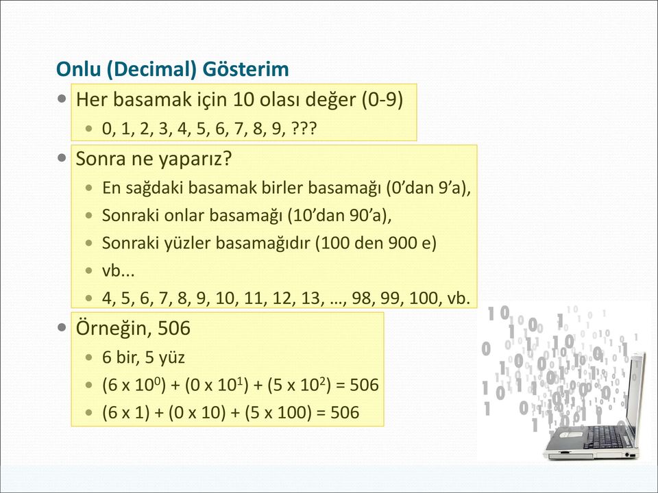 En sağdaki basamak birler basamağı (0 dan 9 a), Sonraki onlar basamağı (10 dan 90 a), Sonraki yüzler