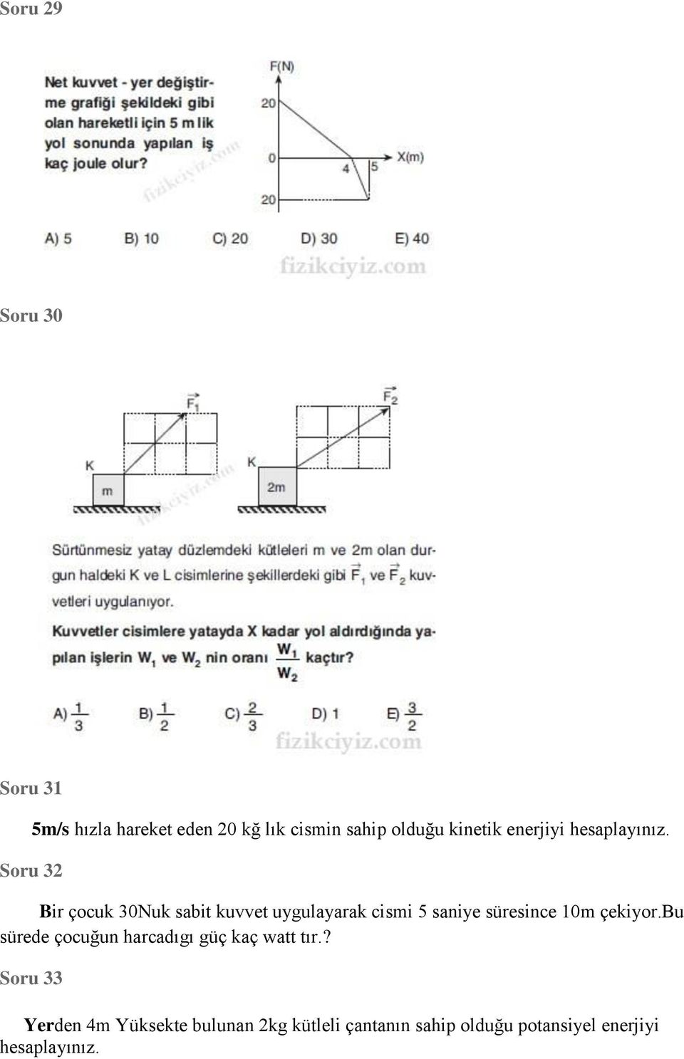 Bir çocuk 30Nuk sabit kuvvet uygulayarak cismi 5 saniye süresince 10m çekiyor.