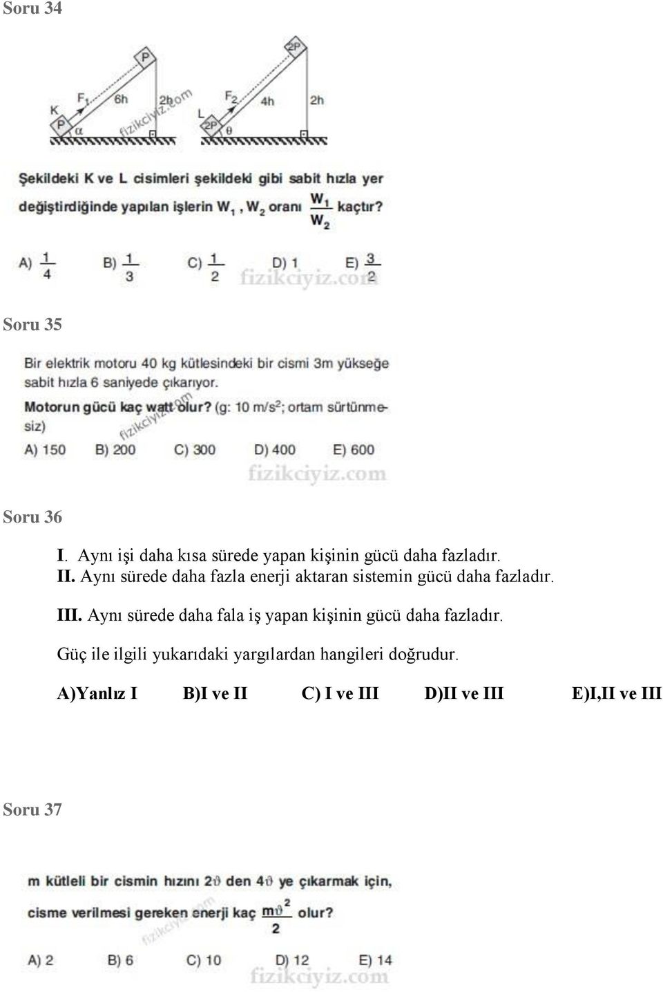 Aynı sürede daha fala iş yapan kişinin gücü daha fazladır.