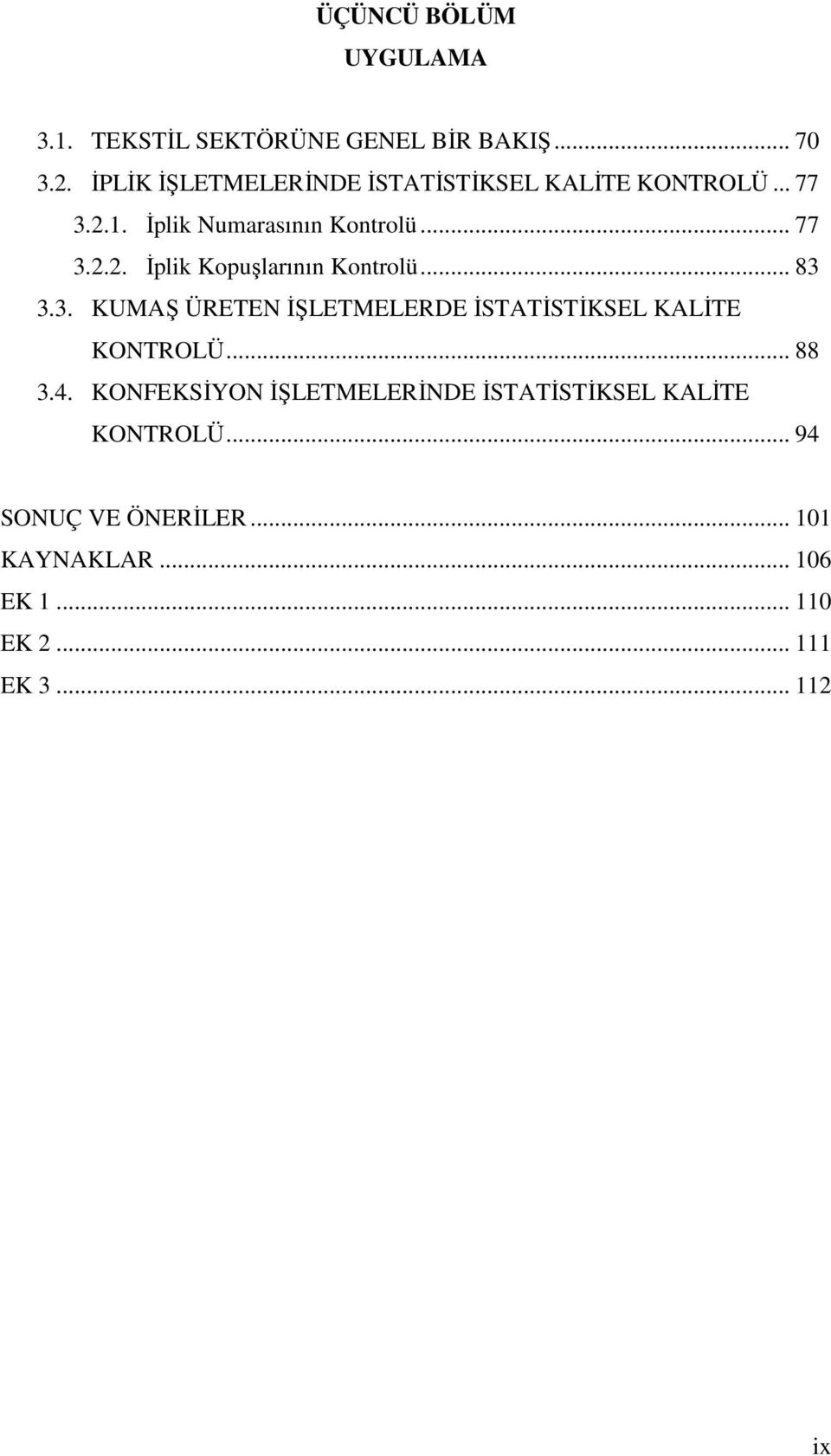 .. 83 3.3. KUMAŞ ÜRETEN İŞLETMELERDE İSTATİSTİKSEL KALİTE KONTROLÜ... 88 3.4.