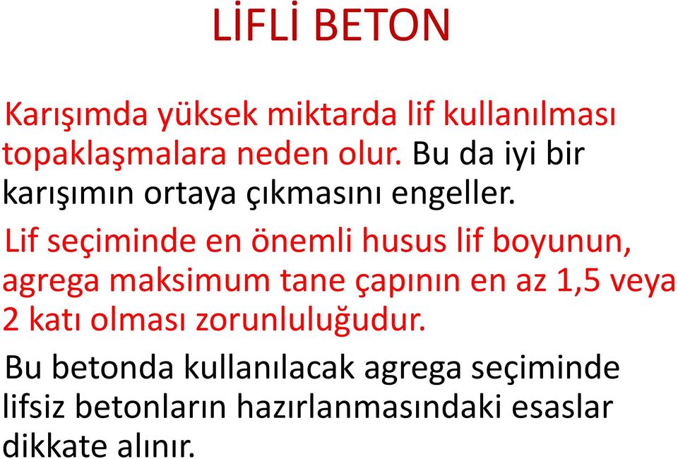 Lif seçiminde en önemli husus lif boyunun, agrega maksimum tane çapının en az 1,5