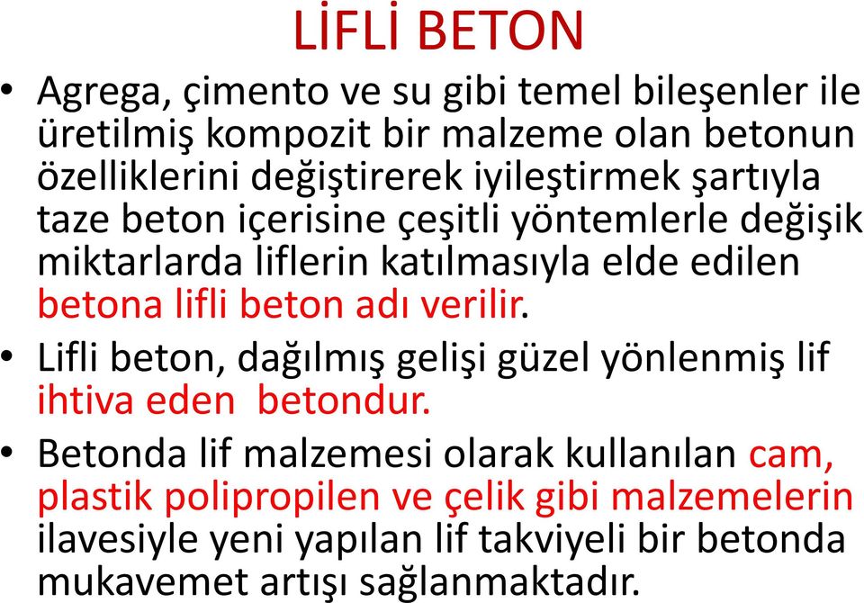 lifli beton adı verilir. Lifli beton, dağılmış gelişi güzel yönlenmiş lif ihtiva eden betondur.