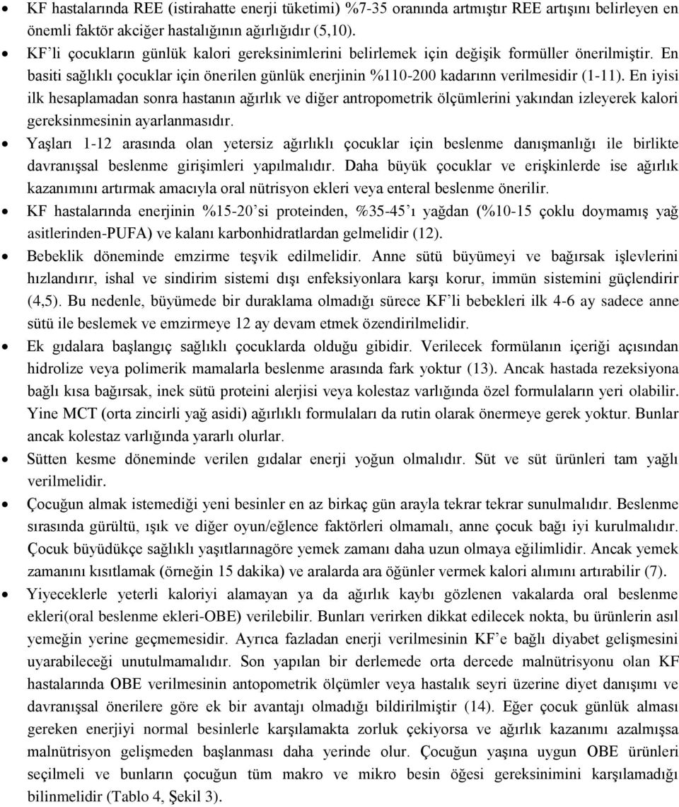 En iyisi ilk hesaplamadan sonra hastanın ağırlık ve diğer antropometrik ölçümlerini yakından izleyerek kalori gereksinmesinin ayarlanmasıdır.