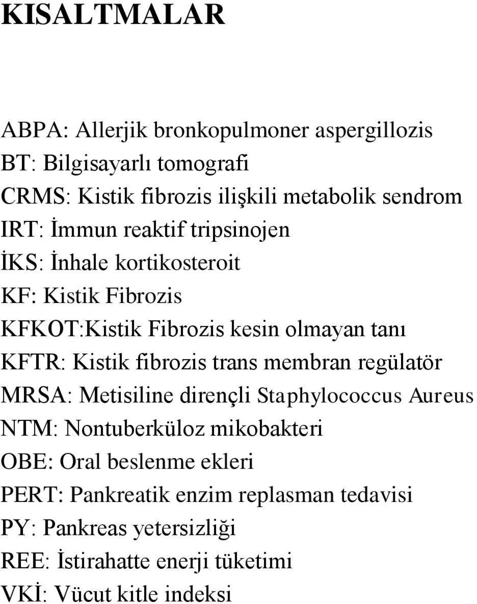 fibrozis trans membran regülatör MRSA: Metisiline dirençli Staphylococcus Aureus NTM: Nontuberküloz mikobakteri OBE: Oral beslenme