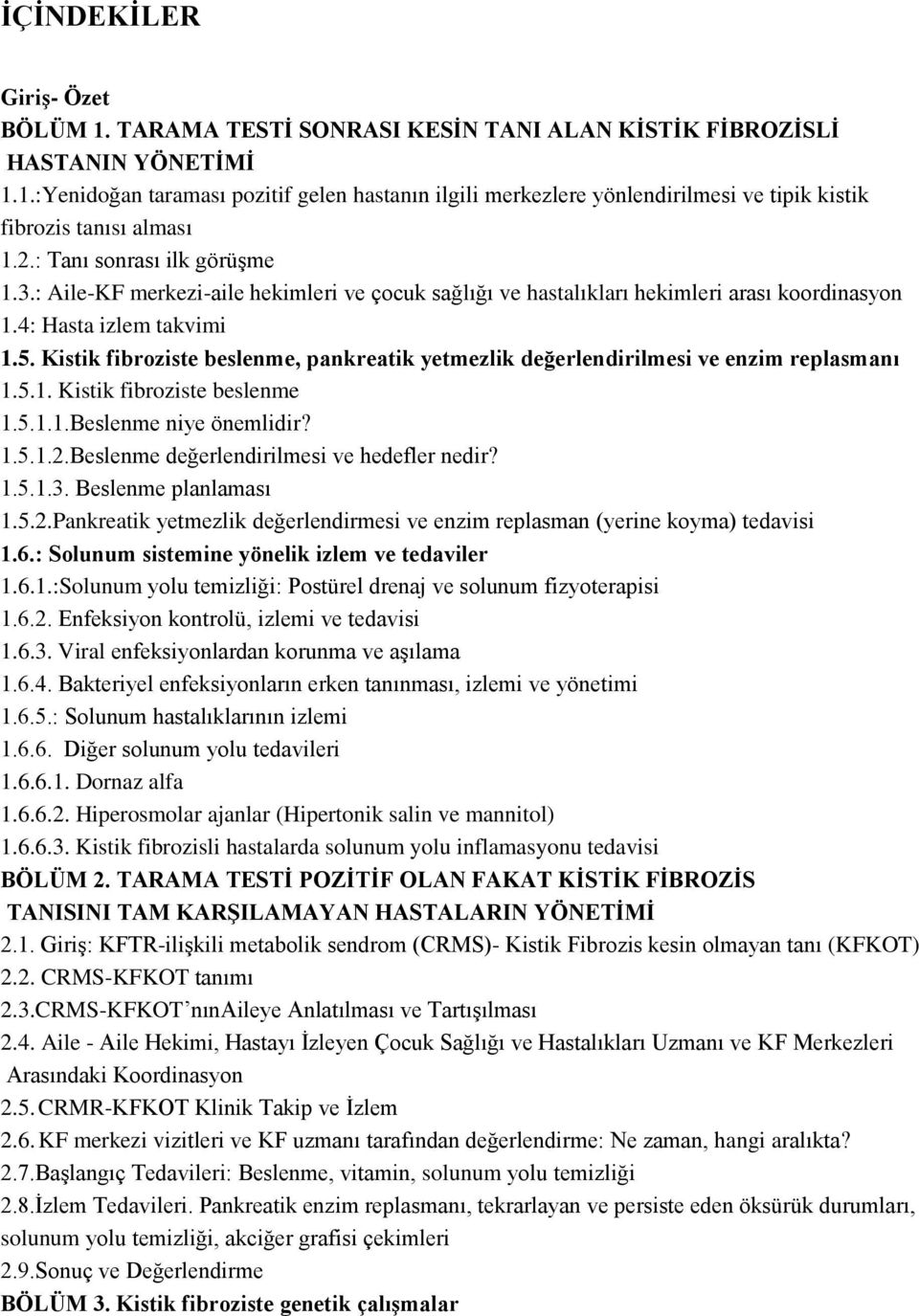 Kistik fibroziste beslenme, pankreatik yetmezlik değerlendirilmesi ve enzim replasmanı 1.5.1. Kistik fibroziste beslenme 1.5.1.1.Beslenme niye önemlidir? 1.5.1.2.