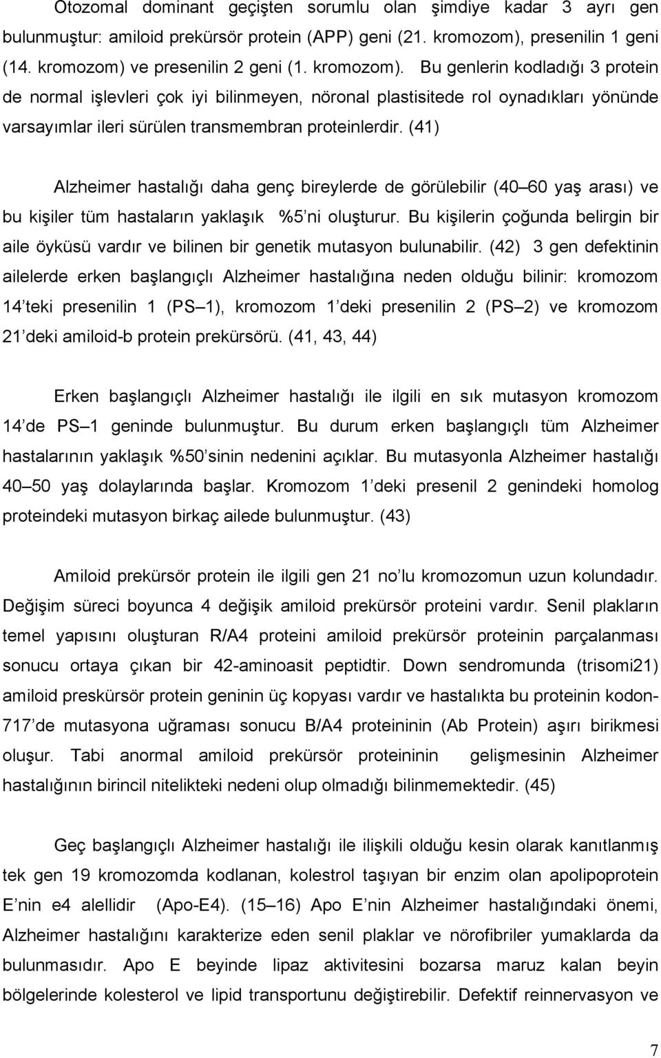 ve presenilin 2 geni (1. kromozom).