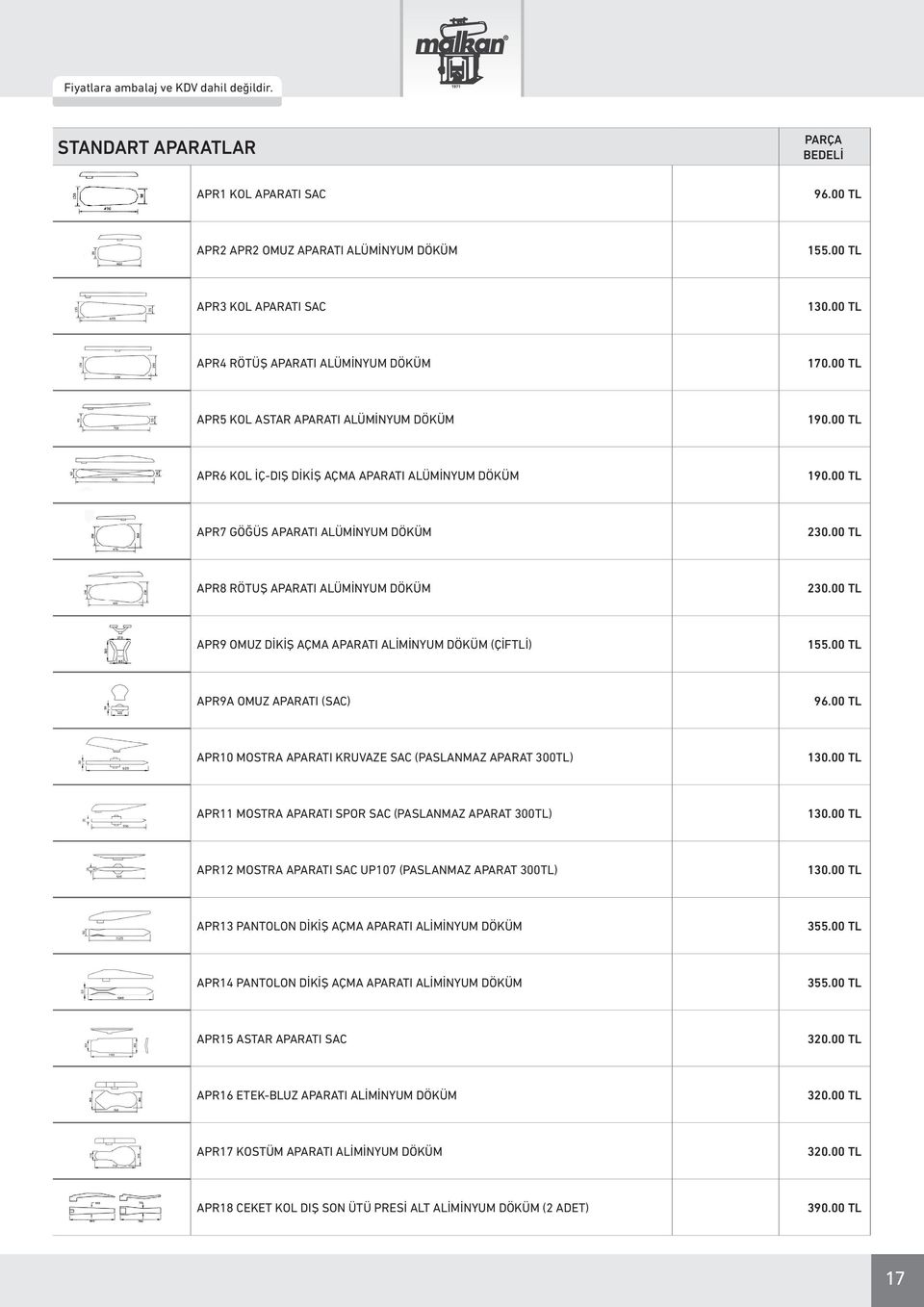 00 TL APR9 OMUZ DİKİŞ AÇMA APARATI ALİMİNYUM DÖKÜM (ÇİFTLİ) 155.00 TL APR9A OMUZ APARATI (SAC) 96.00 TL APR10 MOSTRA APARATI KRUVAZE SAC (PASLANMAZ APARAT 300TL) 130.