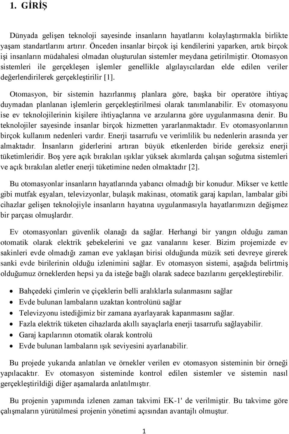 Otomasyon sistemleri ile gerçekleşen işlemler genellikle algılayıcılardan elde edilen veriler değerlendirilerek gerçekleştirilir [1].