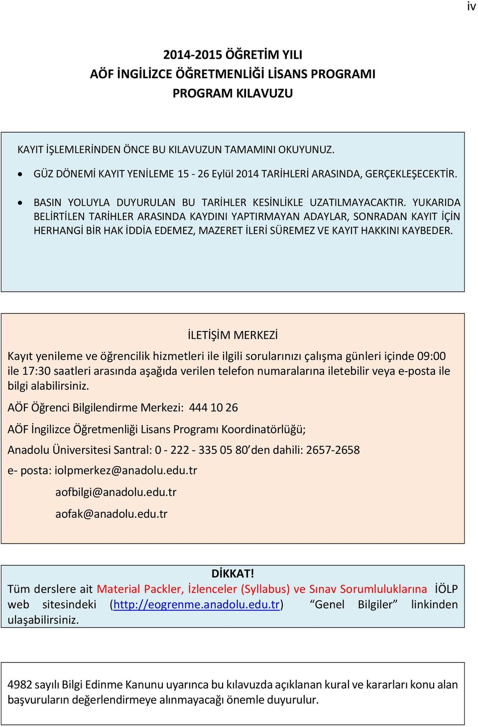 YUKARIDA BELİRTİLEN TARİHLER ARASINDA KAYDINI YAPTIRMAYAN ADAYLAR, SONRADAN KAYIT İÇİN HERHANGİ BİR HAK İDDİA EDEMEZ, MAZERET İLERİ SÜREMEZ VE KAYIT HAKKINI KAYBEDER.