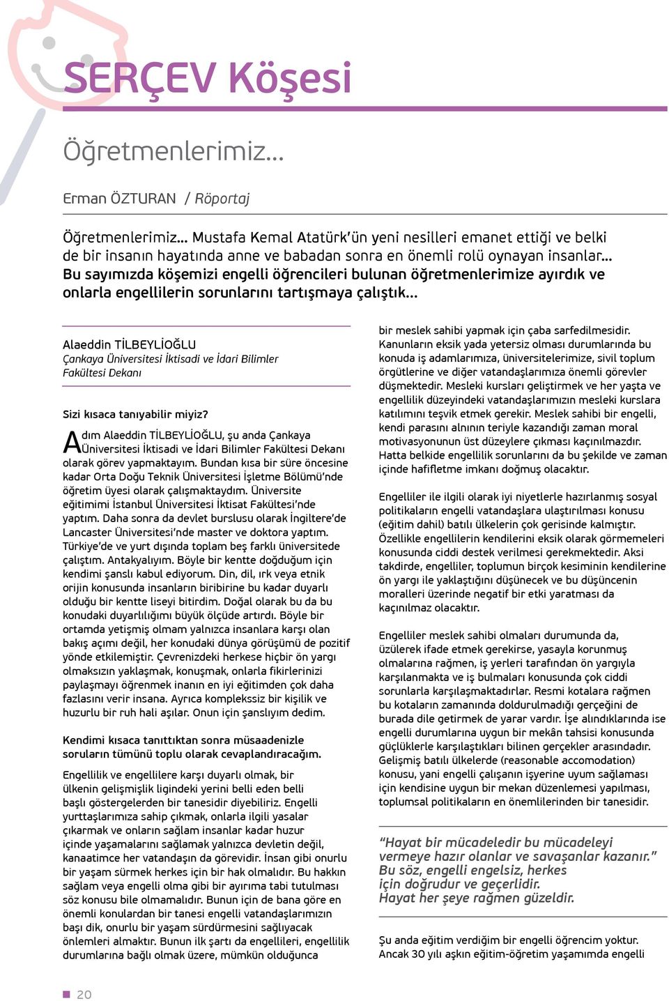 .. Alaeddin TİLBEYLİOĞLU Çankaya Üniversitesi İktisadi ve İdari Bilimler Fakültesi Dekanı Sizi kısaca tanıyabilir miyiz?