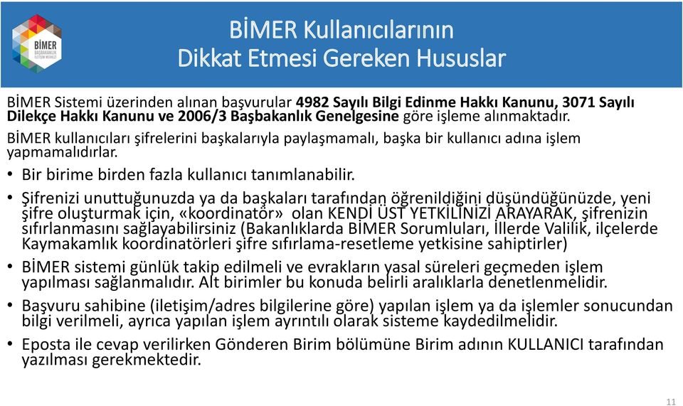 Şifrenizi unuttuğunuzda ya da başkaları tarafından öğrenildiğini düşündüğünüzde, yeni şifre oluşturmak için, «koordinatör» olan KENDİ ÜST YETKİLİNİZİ ARAYARAK, şifrenizin sıfırlanmasını