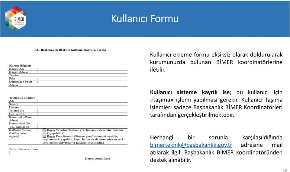 Kullanıcı Taşıma işlemleri sadece Başbakanlık BİMER Koordinatörleri tarafından gerçekleştirilmektedir.