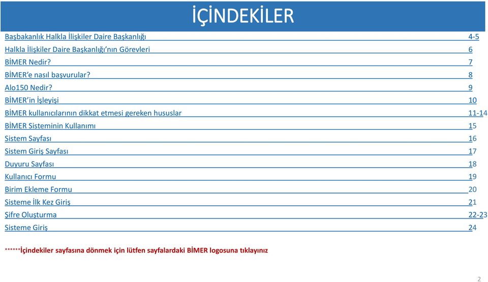 9 BİMER in İşleyişi 10 BİMER kullanıcılarının dikkat etmesi gereken hususlar 11-14 BİMER Sisteminin Kullanımı 15 Sistem Sayfası 16