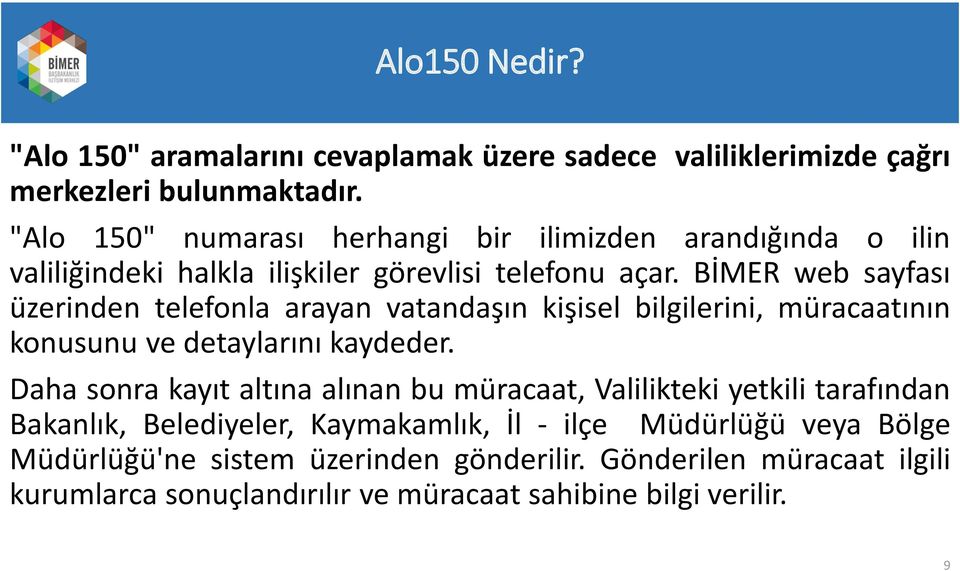 BİMER web sayfası üzerinden telefonla arayan vatandaşın kişisel bilgilerini, müracaatının konusunu ve detaylarını kaydeder.