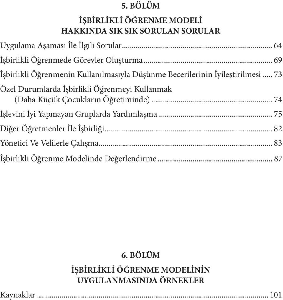 .. 73 Özel Durumlarda İşbirlikli Öğrenmeyi Kullanmak (Daha Küçük Çocukların Öğretiminde)... 74 İşlevini İyi Yapmayan Gruplarda Yardımlaşma.