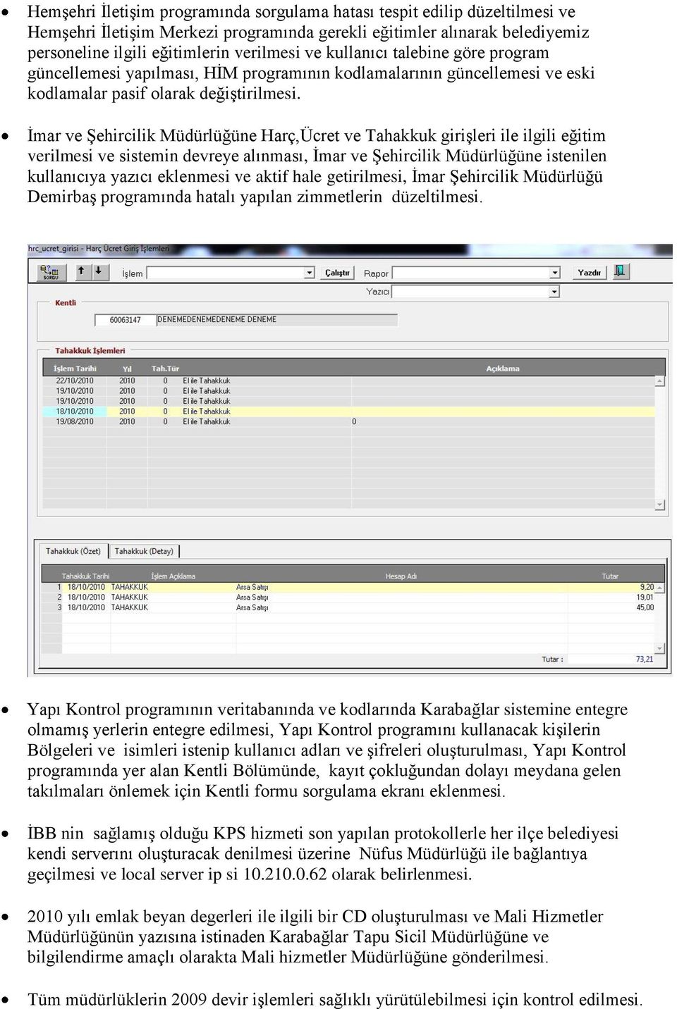 İmar ve Şehircilik Müdürlüğüne Harç,Ücret ve Tahakkuk girişleri ile ilgili eğitim verilmesi ve sistemin devreye alınması, İmar ve Şehircilik Müdürlüğüne istenilen kullanıcıya yazıcı eklenmesi ve