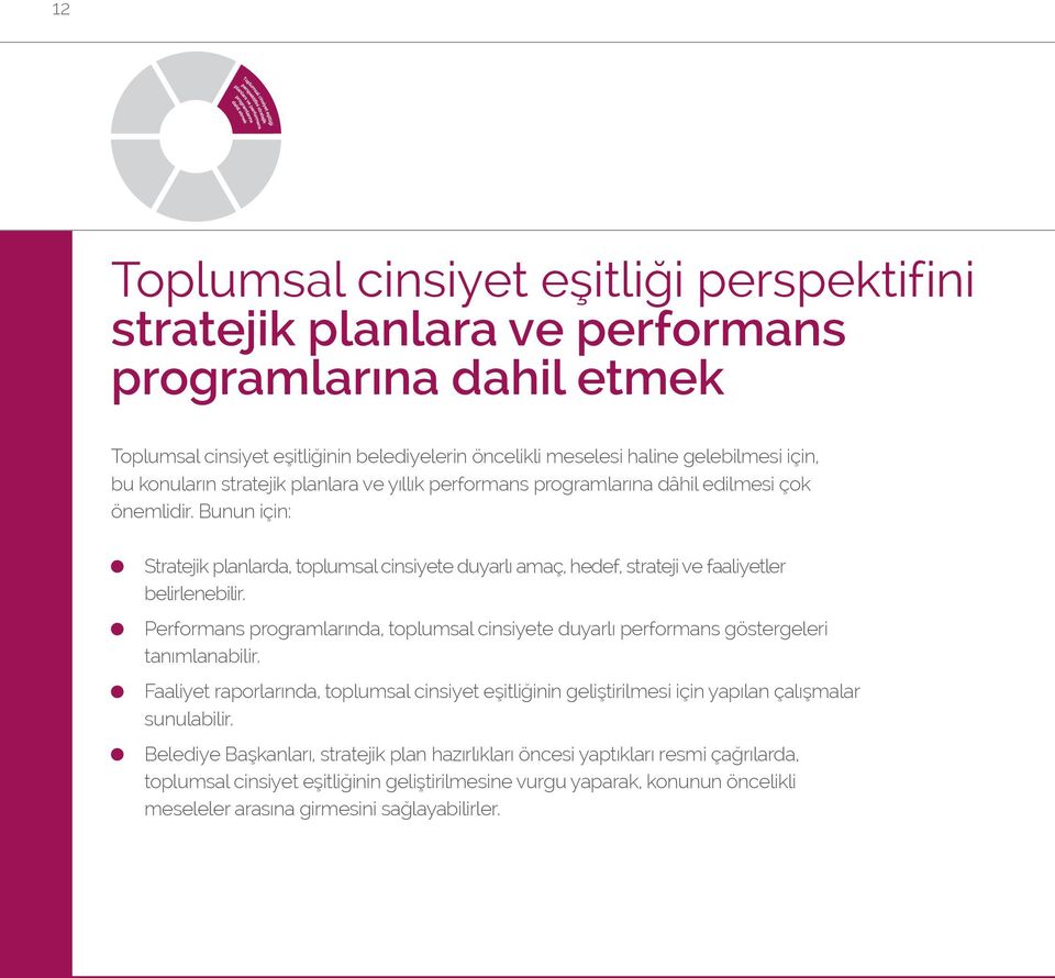 Bunun için: Stratejik planlarda, toplumsal cinsiyete duyarlı amaç, hedef, strateji ve faaliyetler belirlenebilir.