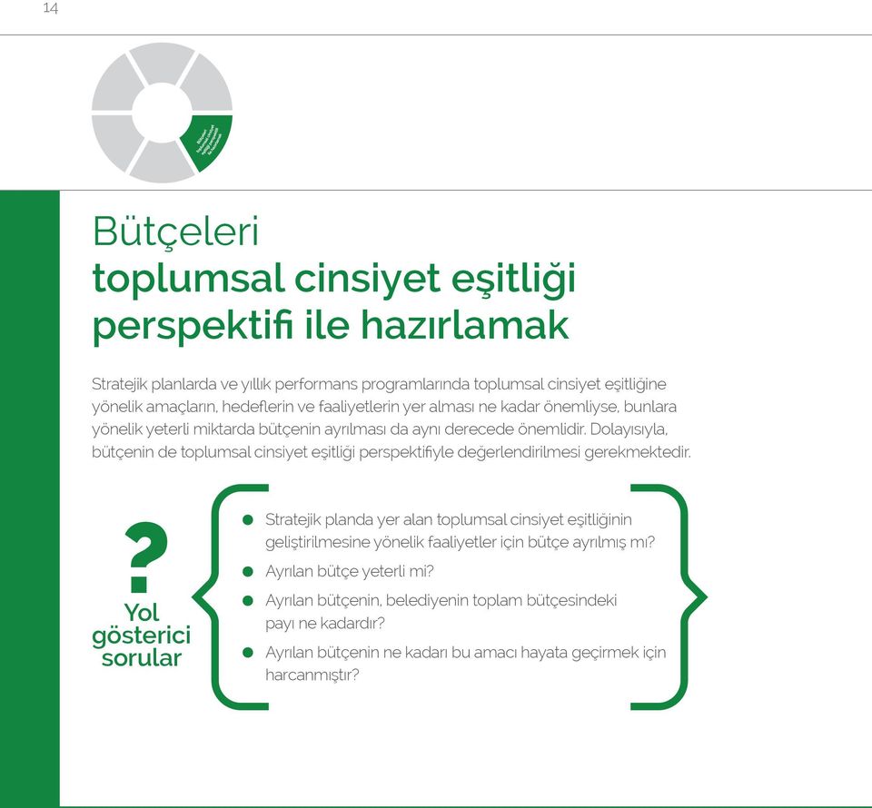 Dolayısıyla, bütçenin de toplumsal cinsiyet eşitliği perspektifiyle değerlendirilmesi gerekmektedir.