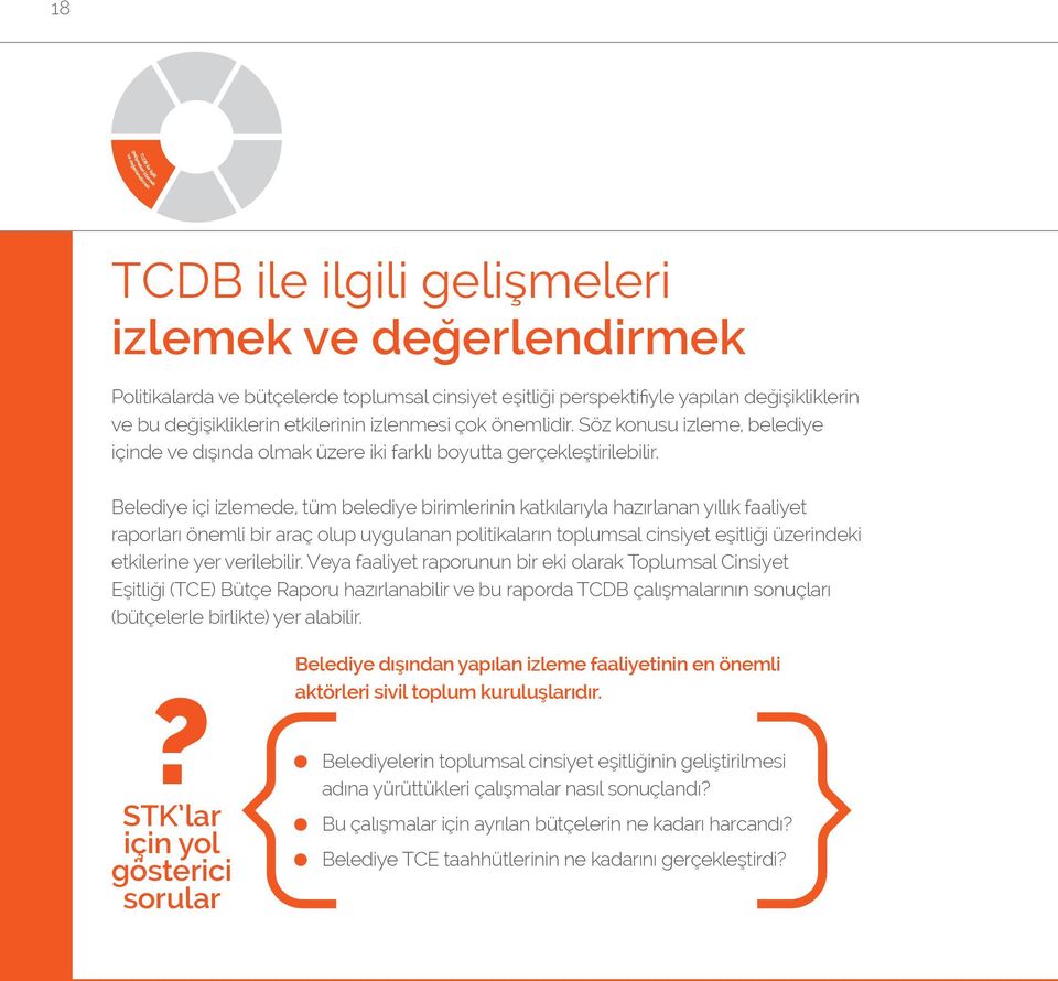 Belediye içi izlemede, tüm belediye birimlerinin katkılarıyla hazırlanan yıllık faaliyet raporları önemli bir araç olup uygulanan politikaların toplumsal cinsiyet eşitliği üzerindeki etkilerine yer