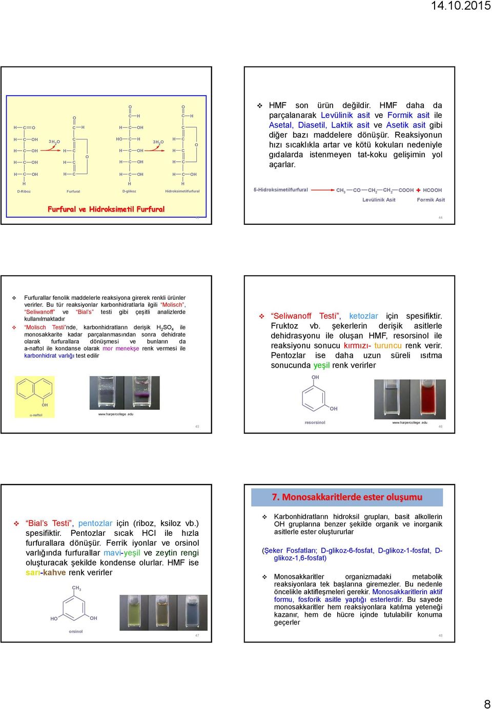 D-Riboz Furfural D-glikoz idroksimetilfurfural Furfural ve idroksimetil Furfural 43 5-idroksimetilfurfural 3 2 2 + Levülinik Asit Formik Asit 44 Furfurallar fenolik maddelerle reaksiyona girerek