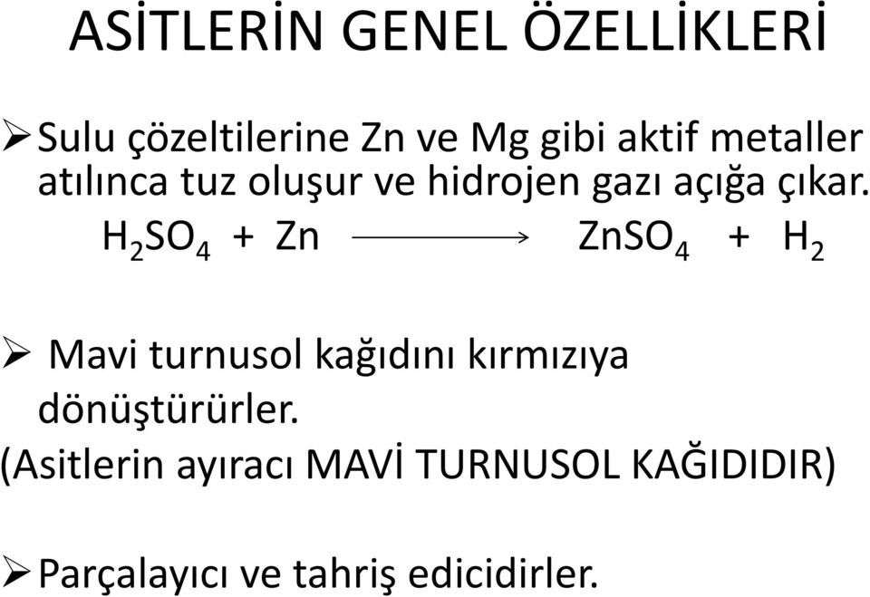 H 2 SO 4 + Zn ZnSO 4 + H 2 Mavi turnusol kağıdını kırmızıya