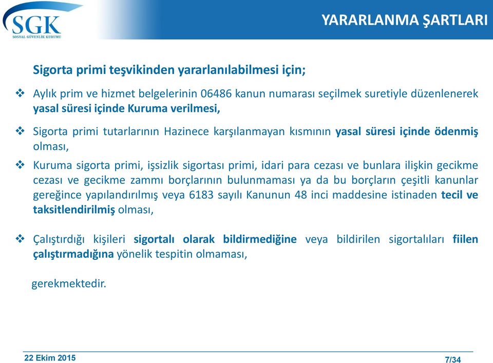 bunlara ilişkin gecikme cezası ve gecikme zammı borçlarının bulunmaması ya da bu borçların çeşitli kanunlar gereğince yapılandırılmış veya 6183 sayılı Kanunun 48 inci maddesine