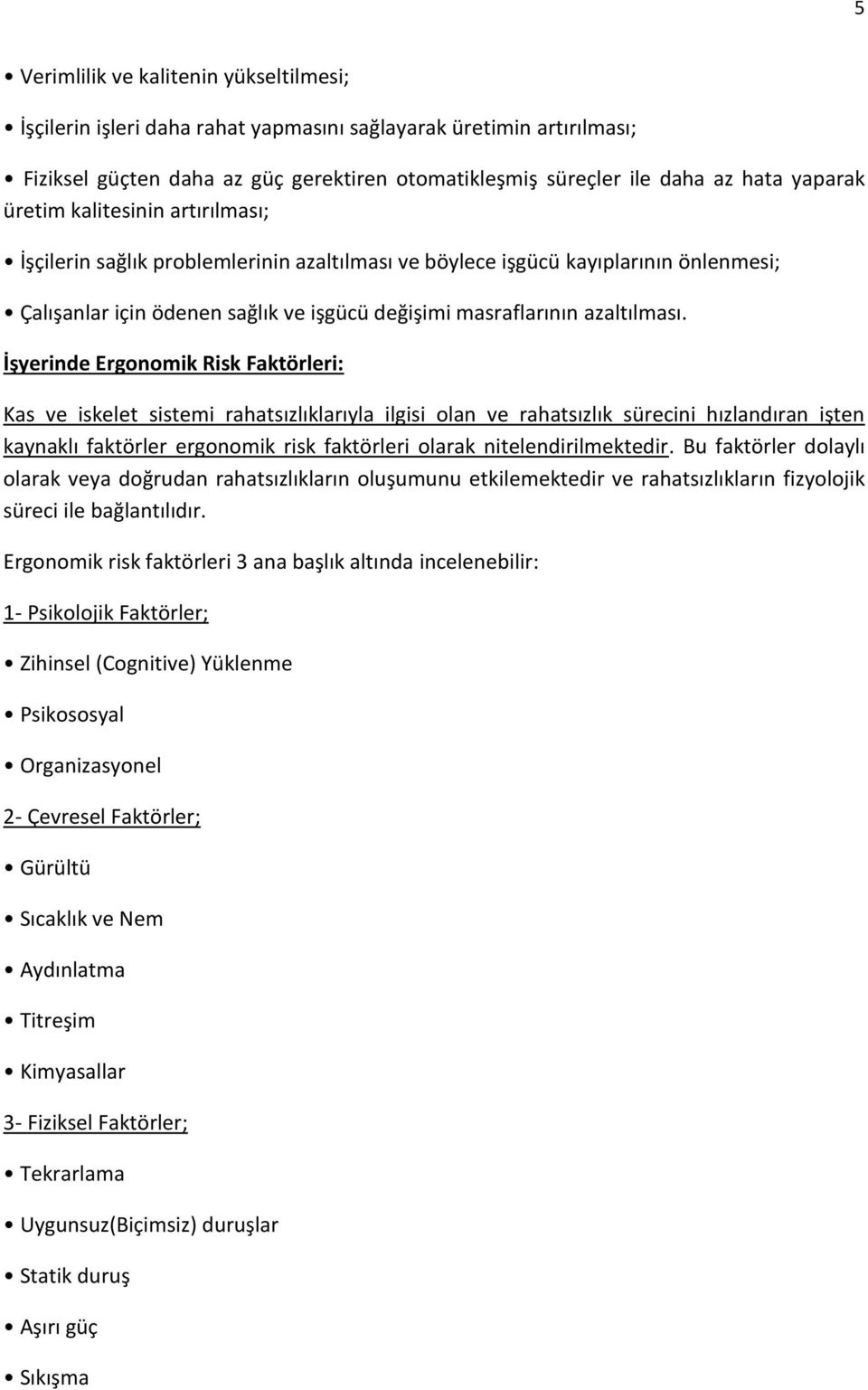 İşyerinde Ergonomik Risk Faktörleri: Kas ve iskelet sistemi rahatsızlıklarıyla ilgisi olan ve rahatsızlık sürecini hızlandıran işten kaynaklı faktörler ergonomik risk faktörleri olarak